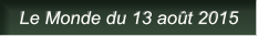 Le Monde du 13 août 2015 Le Monde du 13 août 2015